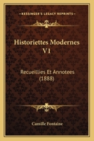 Historiettes Modernes V1: Recueillies Et Annotees (1888) 1164671553 Book Cover