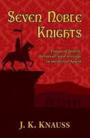 Seven Noble Knights: A Saga of Family, Betrayal, and Revenge in Medieval Spain 086698819X Book Cover
