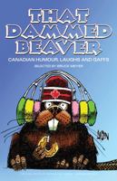 That Dammed Beaver: Canadian Humour, Laughs and Gaffs 155096691X Book Cover