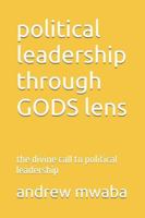 political leadership through GODS lens: the divine call to political leadership B0G33FPTJ1 Book Cover