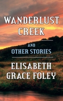 Wanderlust Creek and Other Stories 1506028179 Book Cover