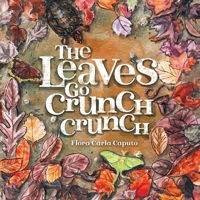 The Leaves Go Crunch Crunch: What will you hear when you leave the leaves? 1736578685 Book Cover
