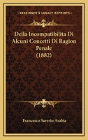 Della Incompatibilita Di Alcuni Concetti Di Ragion Penale (1882) 1148875808 Book Cover