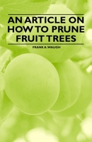 An Article on How to Prune Fruit Trees 144653751X Book Cover