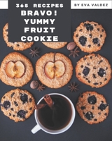 Bravo! 365 Yummy Fruit Cookie Recipes: Best-ever Yummy Fruit Cookie Cookbook for Beginners B08HRZJ4C1 Book Cover
