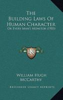 The Building Laws Of Human Character: Or Every Man's Monitor 1177137763 Book Cover