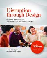 Disruption Through Design : Professional Learning That Empowers and Ignites Change 0814102719 Book Cover