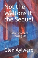 Not the Waltons II: the Sequel: Baby Boomers Growing Up B08TYX83BF Book Cover