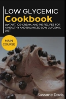 Low Glycemic Cookbook: 40+Tart, Ice-Cream, and Pie recipes for a healthy and balanced Low Glycemic diet 1664043489 Book Cover