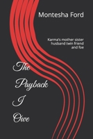 The Payback I Owe : Karma's Mother Sister Husband Twin Friend and Foe 1521593000 Book Cover