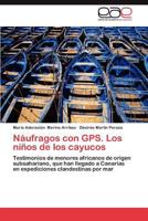 Naufragos Con GPS. Los Ninos de Los Cayucos 3848471493 Book Cover