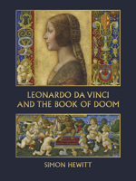 Leonardo Da Vinci and the Book of Doom: Bianca Sforza, The Sforziada and Artful Propaganda in Renaissance Milan 1912690578 Book Cover