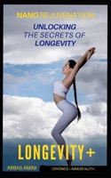 Unlocking the Secrets of Longevity: Nano Rejuvenation B0DY6WWP6N Book Cover