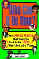 Who Can It Be Now: The Lyrics Game That Takes You Back To The 80s One Line At A Time 0684856301 Book Cover