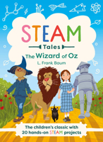 STEAM Tales - The Wizard of Oz: The children's classic with 20 hands-on STEAM activities 1783128461 Book Cover
