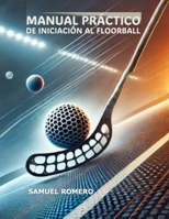MANUAL PRA´CTICO DE INICIACIO´N AL FLOORBALL (Spanish Edition) B0FL159Y5N Book Cover