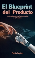 El Blueprint del Producto, La Arquitectura de la Innovación y la Gestión B0H6GTCXNN Book Cover