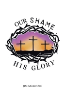Our Shame for His Glory B0H46TFJK8 Book Cover