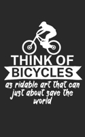 Think of bicycles as ridable art that can just about save the world: Mountainbike Notizbuch f�r Mountainbiker mit Spruch. 120 Seiten Liniert. Perfektes Geschenk. 1709850132 Book Cover