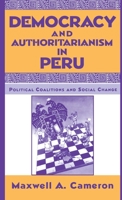 Democracy and Authoritarianism in Peru: Political Coalitions and Social Change 0312121539 Book Cover