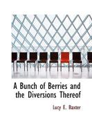 A Bunch of Berries and the Diversions Thereof 0469993073 Book Cover