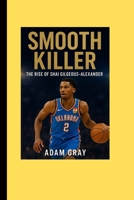 Smooth Killer: The Rise of Shai Gilgeous-Alexande B0FPWSK9M1 Book Cover