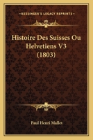 Histoire Des Suisses Ou Helvetiens V3 (1803) 1120499283 Book Cover