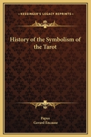 History Of The Symbolism Of The Tarot 1425340873 Book Cover