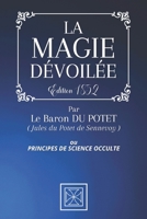 LA MAGIE DÉVOILÉE: ou Principes de Science Occulte - Par Jules du Potet de Sennevoy dit le Baron du Potet - Réédition de 1852 B08QFZSHRN Book Cover