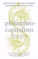 Philanthrocapitalism: How the Rich Are Trying to Save the World