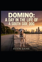 Domino: A Day in the Life of a South Side Dog B0GL315PVS Book Cover
