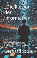 „Die Illusion der Information": "Wie Medien unsere Intelligenz untergraben“ (German Edition) B0DXD7QK1J Book Cover