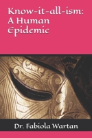 Know-it-all-ism: A Human Epidemic B0F44D96WG Book Cover
