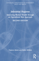 Industrial Hygiene: Improving Worker Health through an Operational Risk Approach, Second Edition (Sustainable Improvements in Environment Safety and Health) 1032645881 Book Cover