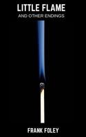Little Flame: And Other Endings 1980920354 Book Cover