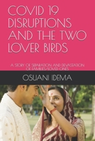 Covid 19 Disruptions and the Two Lover Birds: A Story of Separation and Devastation of Families/Loved Ones B08TQD9HCL Book Cover