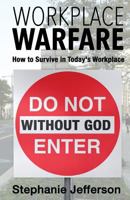 Workplace Warfare: How to Survive in Today's Workplace 1546410279 Book Cover