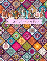 MANDALA ADULT COLORING BOOK: Stress Relieving Designs, Mandalas, Flowers, 130 Amazing Patterns: Coloring Book For Adults Relaxation 1658936345 Book Cover
