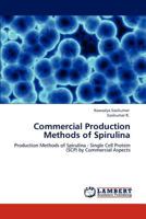 Commercial Production Methods of Spirulina: Production Methods of Spirulina - Single Cell Protein (SCP) by Commercial Aspects 3848427877 Book Cover