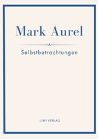 Mark Aurel: Selbstbetrachtungen. Vollständige Neuausgabe.: In der Übersetzung von Albert Wittstock. (German Edition) 3753800376 Book Cover