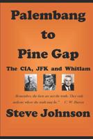 Palembang to Pine Gap: CIA, JFK and Whitlam 1797843443 Book Cover