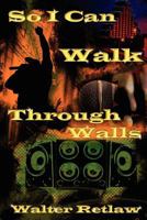 So I Can Walk Through Walls 1460903498 Book Cover