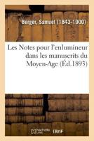 Les Notes Pour l'Enlumineur Dans Les Manuscrits Du Moyen-Age... 2014094403 Book Cover