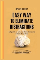 Brain Boost: Easy Ways to Eliminate Distractions.: full guide to remove distractions and unlock dopamine. B0FH2KHRNB Book Cover