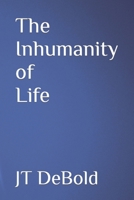 The Inhumanity of Life B0B7CJJQQG Book Cover
