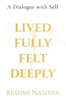 Lived Fully, Felt Deeply (Paperback): A Dialogue with Self B0FLQR78KQ Book Cover