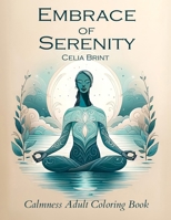 Embrace of Serenity Calmness Adult Coloring Book: Dive deep into self-care, calm your mind amidst life's chaos, and find solace from anxiety. Embark ... Exercises, Personal Reflection Spaces) B0CMSRZLR2 Book Cover