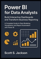 Power BI for Data Analysts Build Interactive Dashboards and Transform Business Reporting: A Complete Guide to Data Modeling Visualization and Report Automation with Power BI B0FVVX3Y8X Book Cover