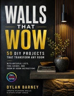 WALLS THAT WOW: 50 DIY Projects That Transform Any Room With Material Lists, Tool Guides, and Room-by-Room Instructions B0H9PQBZ78 Book Cover