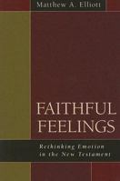 Faithful Feelings: Rethinking Emotion in the New Testament 0825425425 Book Cover